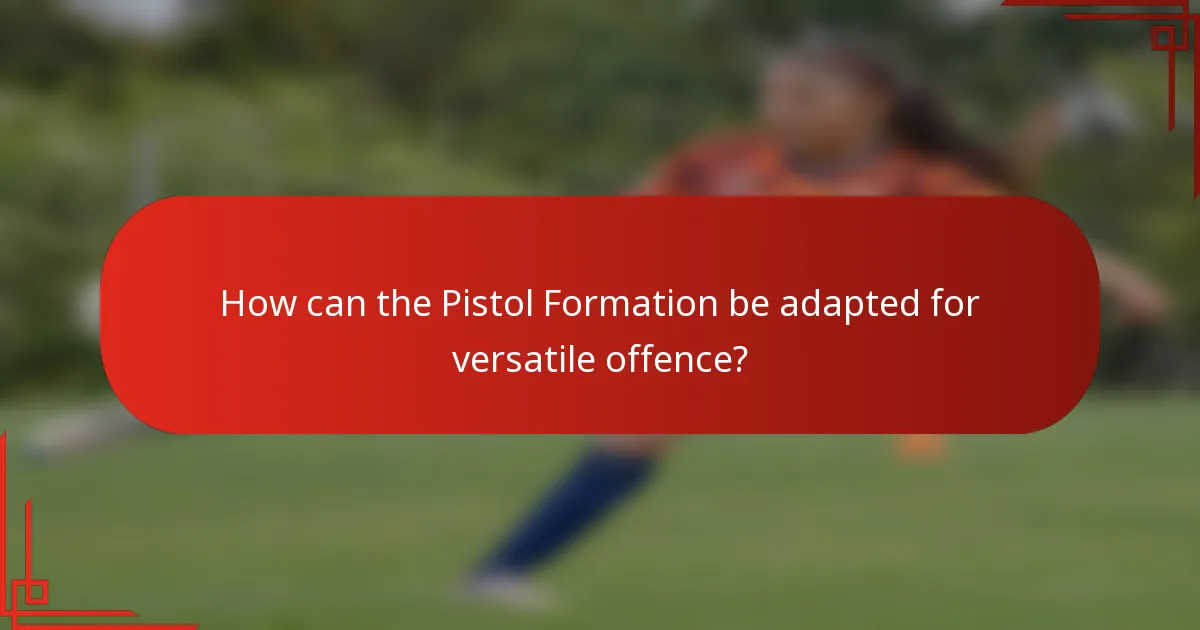 How can the Pistol Formation be adapted for versatile offence?