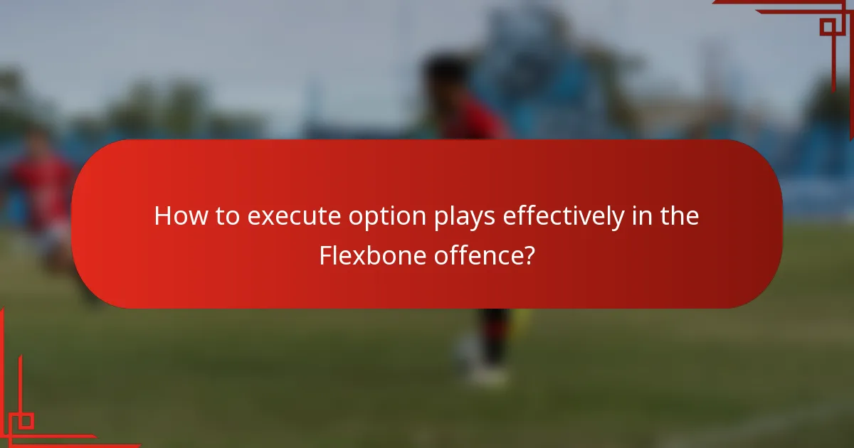 How to execute option plays effectively in the Flexbone offence?