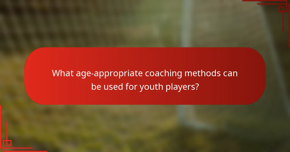 What age-appropriate coaching methods can be used for youth players?