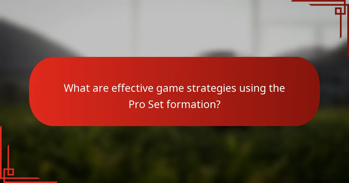 What are effective game strategies using the Pro Set formation?