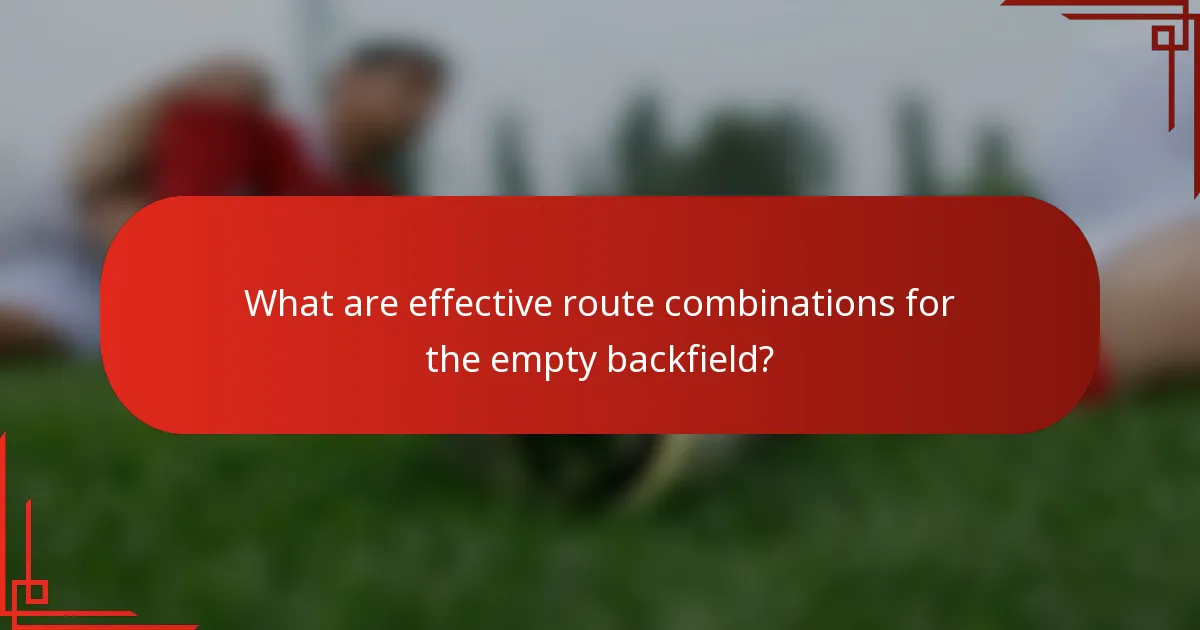 What are effective route combinations for the empty backfield?