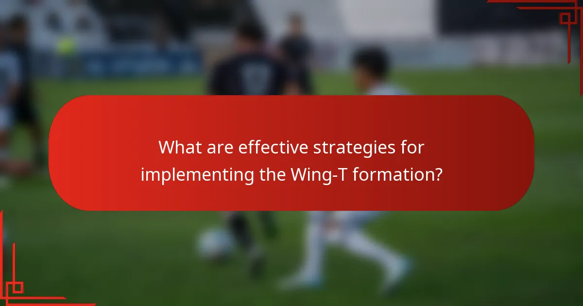 What are effective strategies for implementing the Wing-T formation?