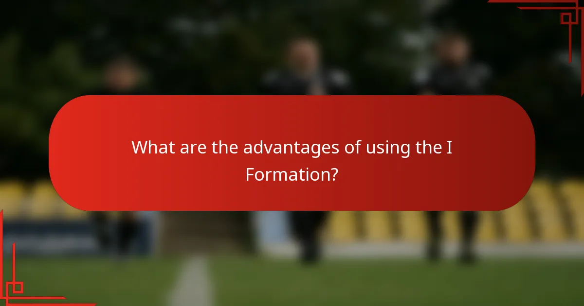 What are the advantages of using the I Formation?