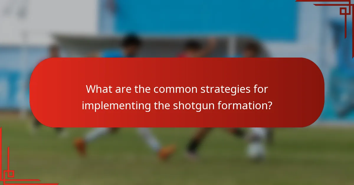What are the common strategies for implementing the shotgun formation?