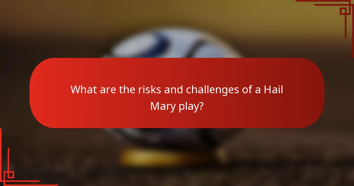 What are the risks and challenges of a Hail Mary play?