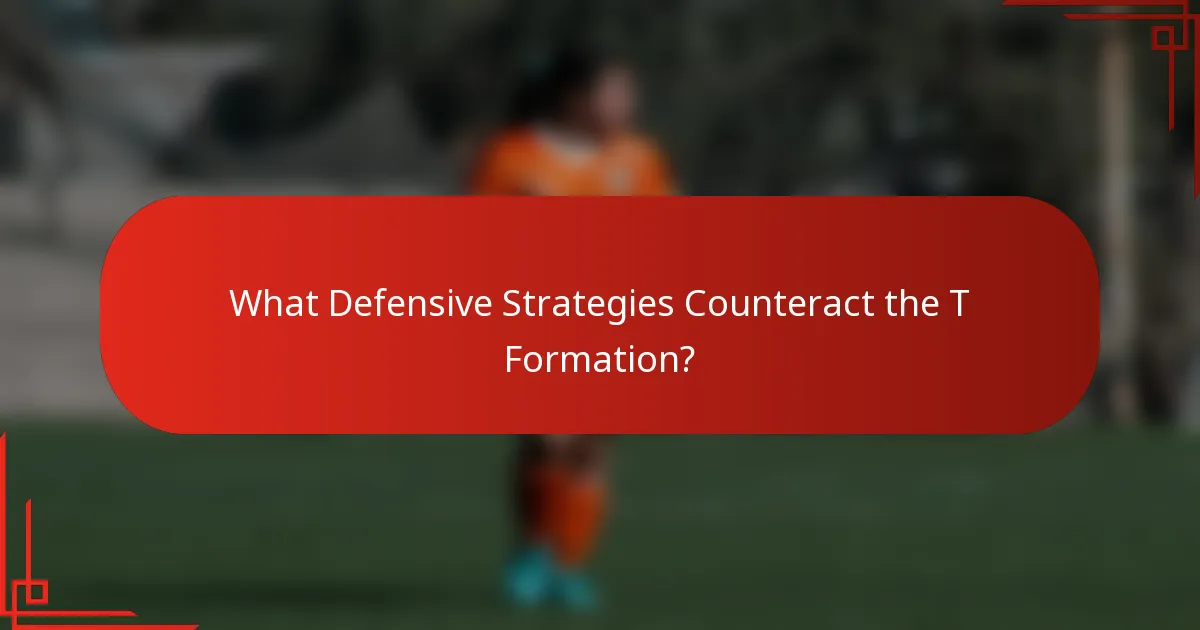 What Defensive Strategies Counteract the T Formation?