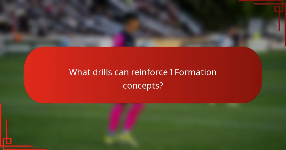 What drills can reinforce I Formation concepts?
