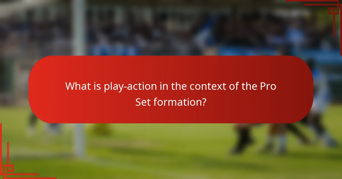 What is play-action in the context of the Pro Set formation?