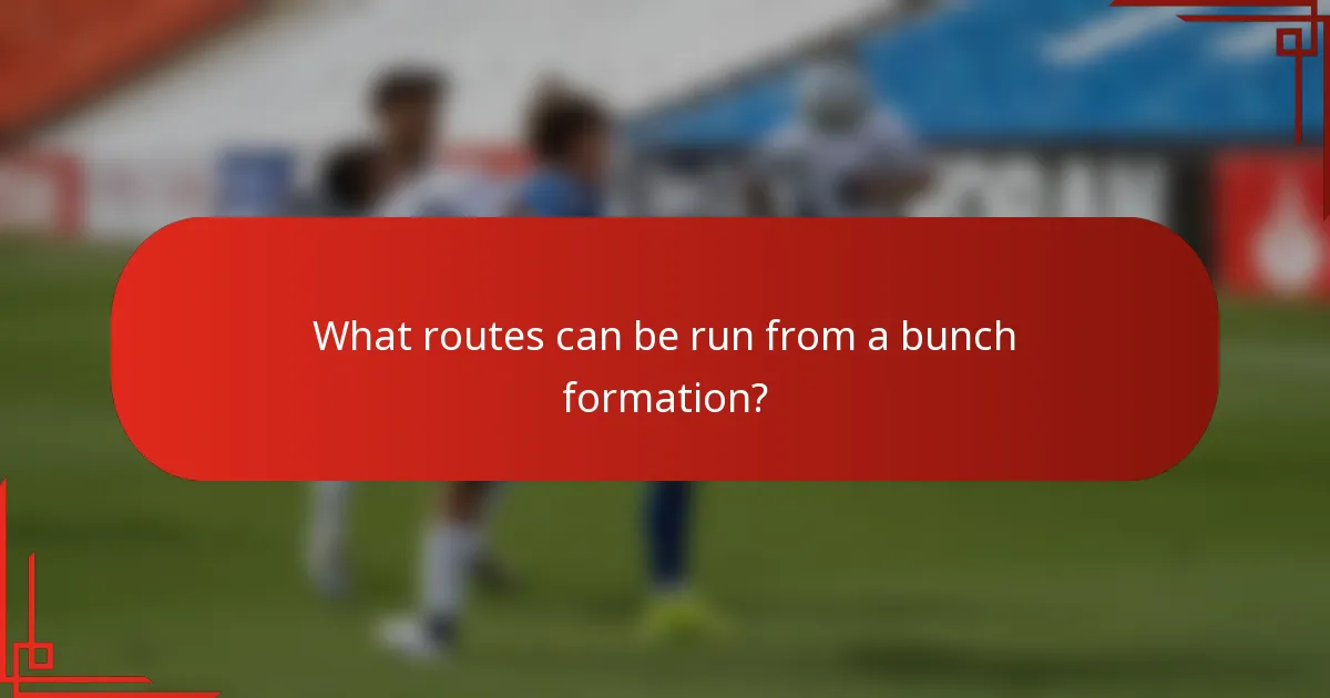 What routes can be run from a bunch formation?