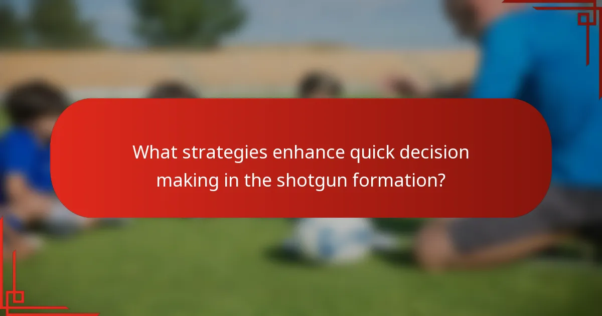 What strategies enhance quick decision making in the shotgun formation?